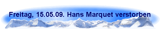 Freitag, 15.05.09. Hans Marquet verstorben