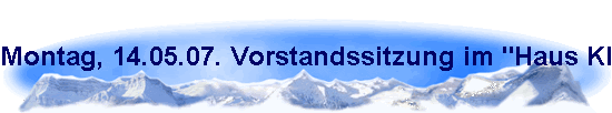 Montag, 14.05.07. Vorstandssitzung im "Haus Klein" in K�ln-H�henhaus.