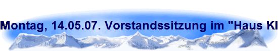 Montag, 14.05.07. Vorstandssitzung im "Haus Klein" in K�ln-H�henhaus.