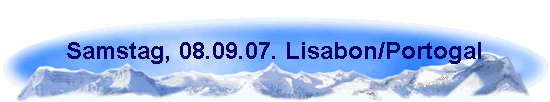 Samstag, 08.09.07. Lisabon/Portogal