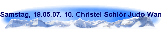 Samstag, 19.05.07. 10. Christel Schl�r Judo Wanderpokal-Tunier in der Sporthalle Im Weidenbruch.