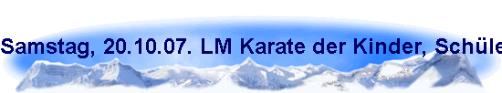 Samstag, 20.10.07. LM Karate der Kinder, Sch�ler und Jugendlichen in Pulheim