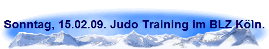 Sonntag, 15.02.09. Judo Training im BLZ K�ln.